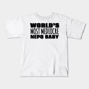 World's Most Mediocre Nepo Baby Kids T-Shirt